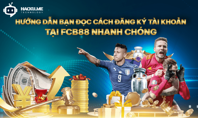 Nhà cái FCB88 là gì ? Cách đăng ký tài khoản tài nhanh chóng Hướng dẫn bạn đọc cách đăng ký tài khoản tại FCB88 nhanh chóng