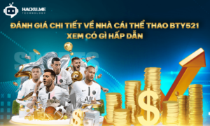Nhà cái thể thao BTY521 được đánh giá là có gì hấp dẫn Đánh giá chi tiết về nhà cái thể thao BTY521 xem có gì hấp dẫn