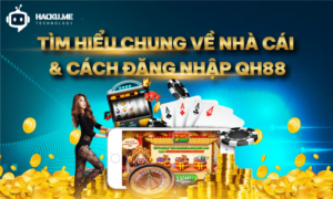 QH88 - Nhận định chung về nhà cái QH88 từ chuyên gia Tìm hiểu chung về nhà cái và cách đăng nhập QH88