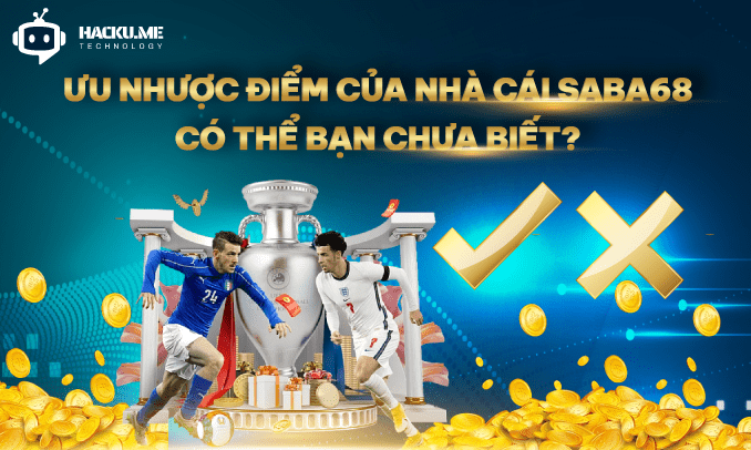 Saba68 - Ưu nhược điểm của nhà cái có thể bạn chưa biết Ưu nhược điểm của nhà cái Saba68 có thể bạn chưa biết