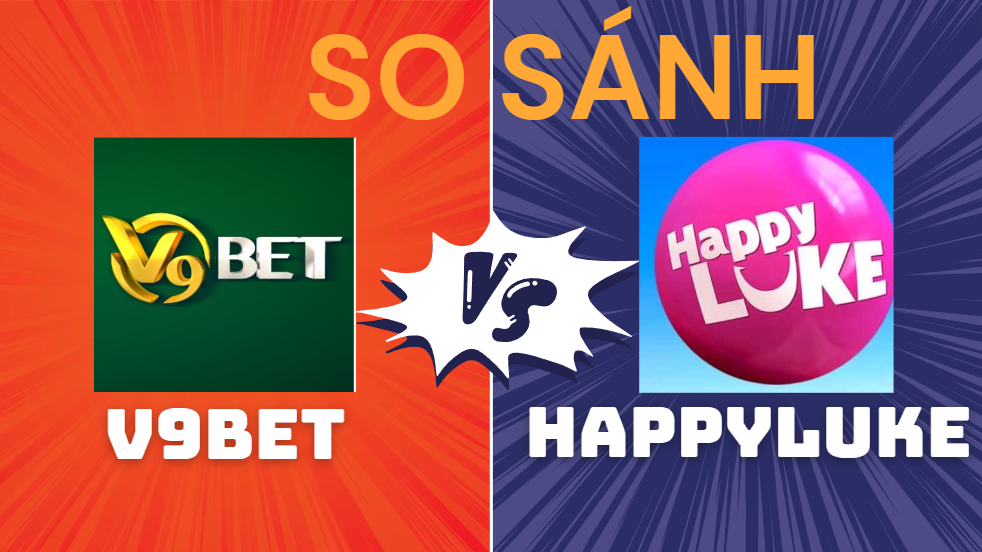 So Sánh v9bet với happyluke - Địa chỉ nào uy tín hơn? So Sánh v9bet với happyluke về độ uy tín