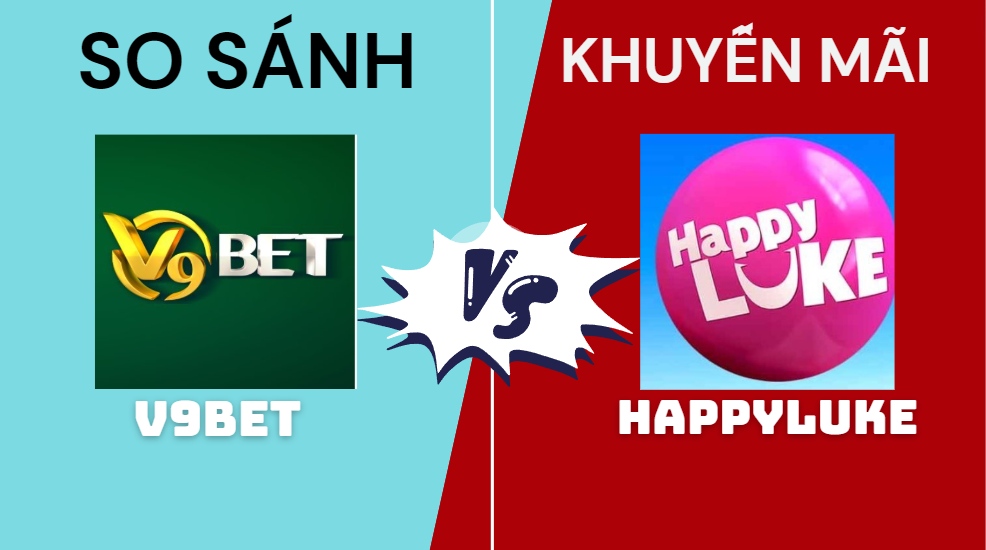 So Sánh v9bet với happyluke - Địa chỉ nào uy tín hơn? So Sánh v9bet với happyluke về các chương trình khuyến mãi.